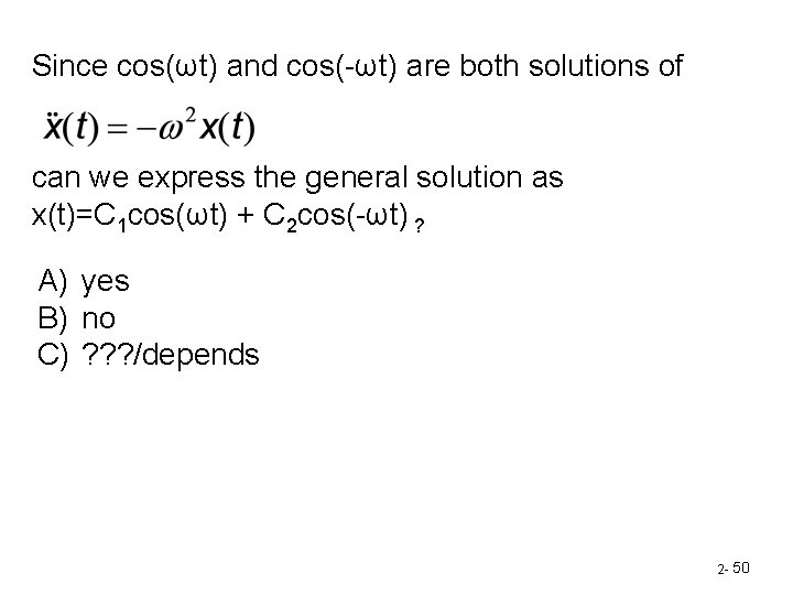 Since cos(ωt) and cos(-ωt) are both solutions of can we express the general solution