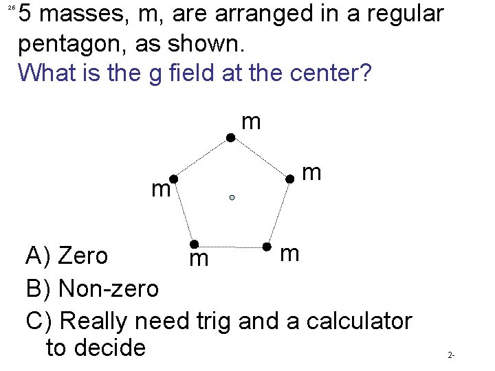 2. 5 5 masses, m, are arranged in a regular pentagon, as shown. What