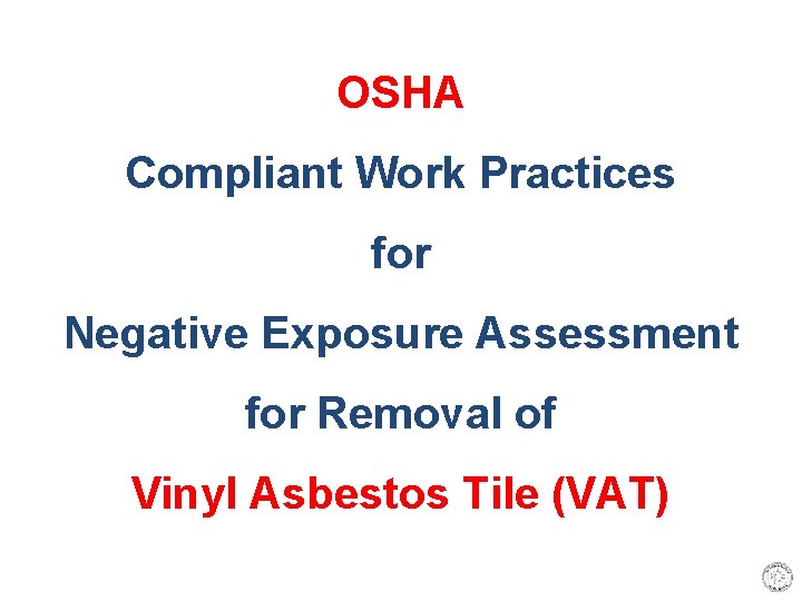 OSHA Compliant Work Practices for Negative Exposure Assessment for Removal of Vinyl Asbestos Tile