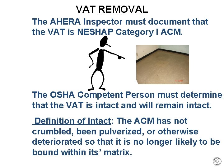 VAT REMOVAL The AHERA Inspector must document that the VAT is NESHAP Category I
