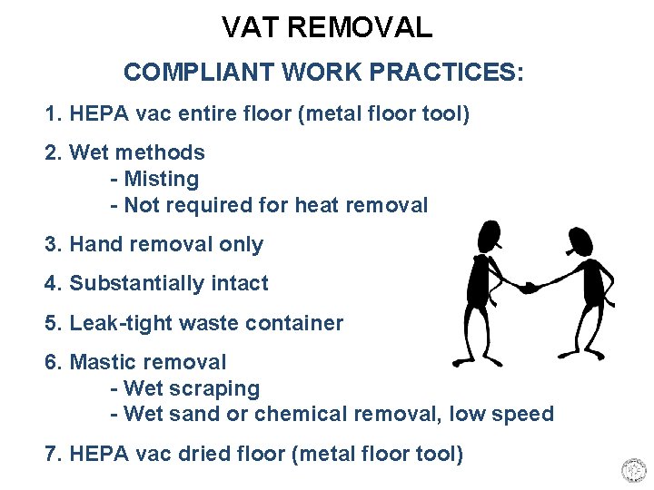 VAT REMOVAL COMPLIANT WORK PRACTICES: 1. HEPA vac entire floor (metal floor tool) 2.