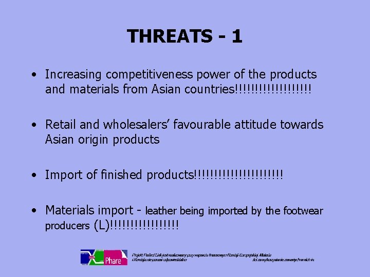 THREATS - 1 • Increasing competitiveness power of the products and materials from Asian