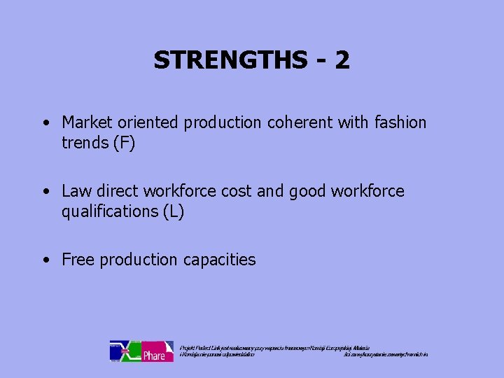 STRENGTHS - 2 • Market oriented production coherent with fashion trends (F) • Law
