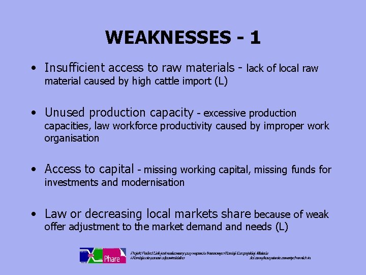 WEAKNESSES - 1 • Insufficient access to raw materials - lack of local raw