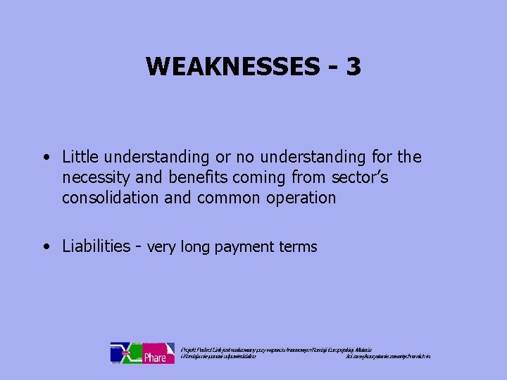 WEAKNESSES - 3 • Little understanding or no understanding for the necessity and benefits