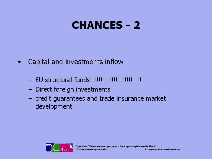 CHANCES - 2 • Capital and investments inflow – EU structural funds !!!!!!!!!!!! –