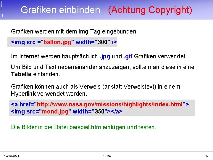 Grafiken einbinden (Achtung Copyright) Grafiken werden mit dem img-Tag eingebunden <img src ="ballon. jpg"