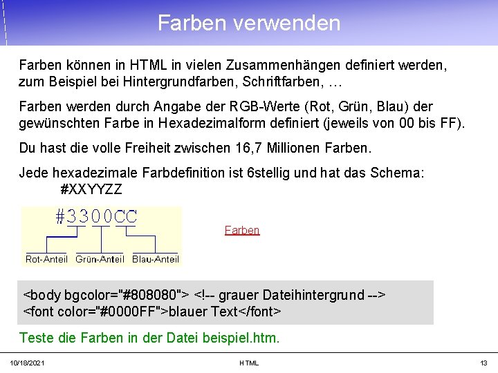 Farben verwenden Farben können in HTML in vielen Zusammenhängen definiert werden, zum Beispiel bei