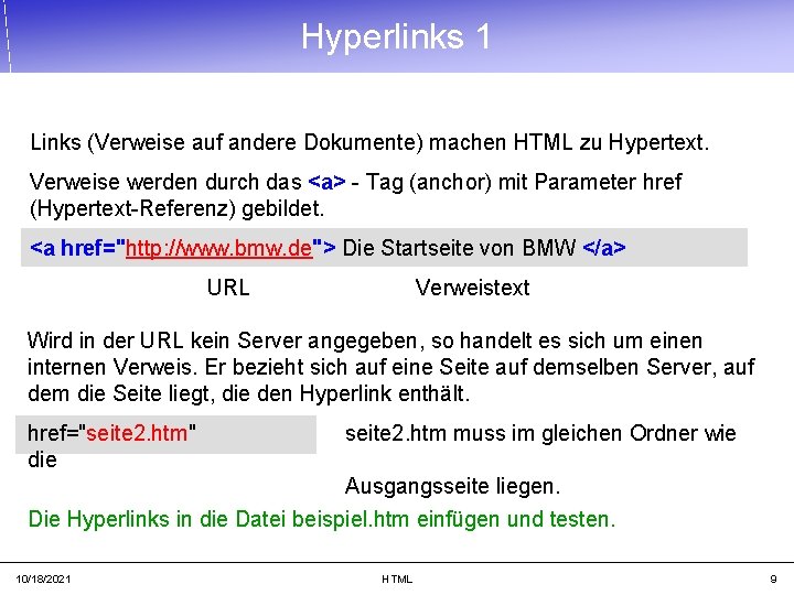 Hyperlinks 1 Links (Verweise auf andere Dokumente) machen HTML zu Hypertext. Verweise werden durch