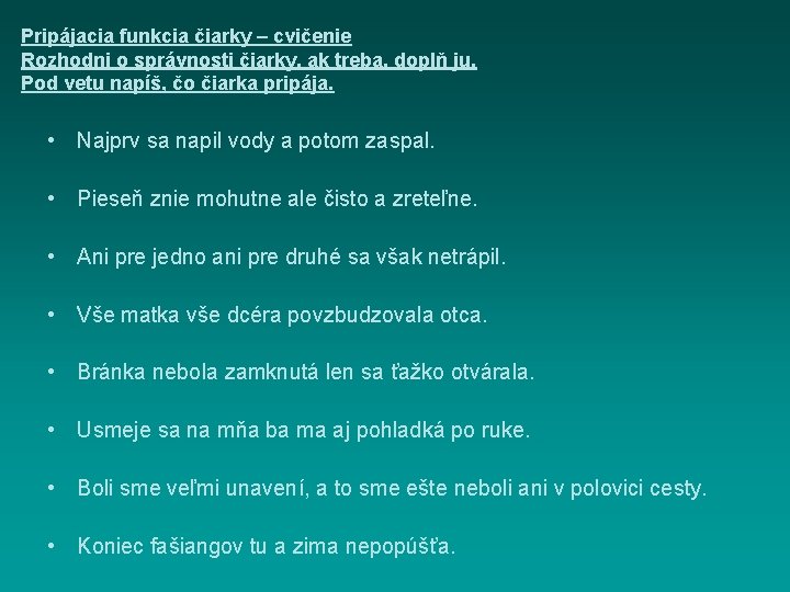 Pripájacia funkcia čiarky – cvičenie Rozhodni o správnosti čiarky, ak treba, doplň ju. Pod