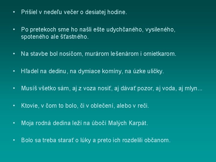  • Prišiel v nedeľu večer o desiatej hodine. • Po pretekoch sme ho