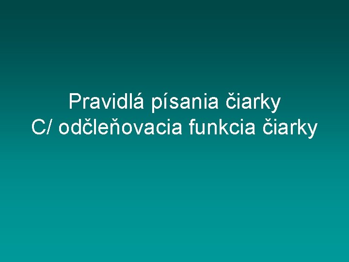 Pravidlá písania čiarky C/ odčleňovacia funkcia čiarky 