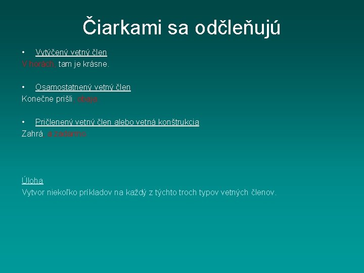 Čiarkami sa odčleňujú • Vytýčený vetný člen V horách, tam je krásne. • Osamostatnený