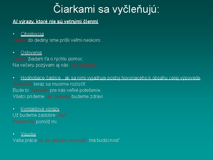 Čiarkami sa vyčleňujú: A/ výrazy, ktoré nie sú vetnými členmi • Citoslovcia Beda, do