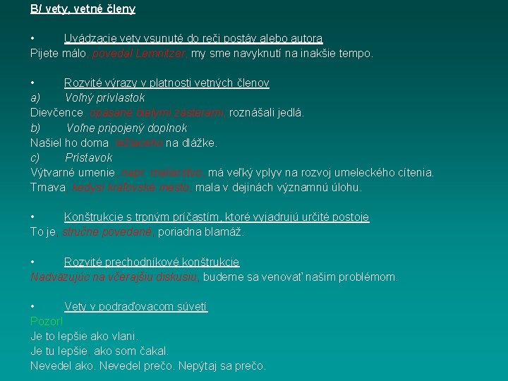 B/ vety, vetné členy • Uvádzacie vety vsunuté do reči postáv alebo autora Pijete