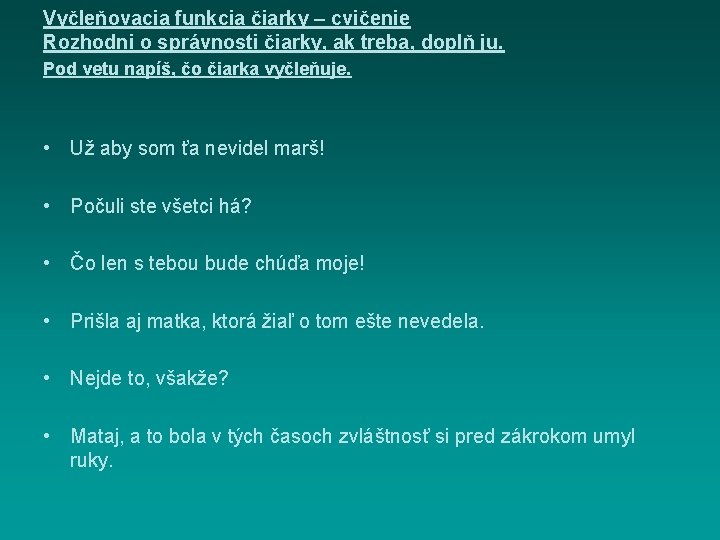 Vyčleňovacia funkcia čiarky – cvičenie Rozhodni o správnosti čiarky, ak treba, doplň ju. Pod