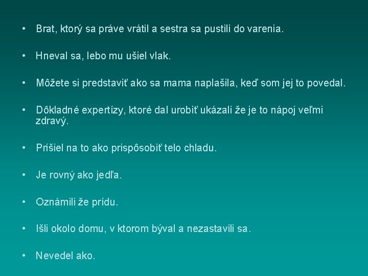  • Brat, ktorý sa práve vrátil a sestra sa pustili do varenia. •