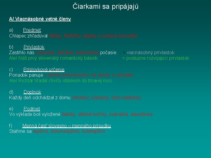 Čiarkami sa pripájajú A/ Viacnásobné vetné členy a) Predmet Chlapec zhľadúval fľašky, fľaštičky, tégliky