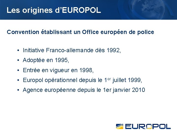 Les origines d’EUROPOL Convention établissant un Office européen de police • Initiative Franco-allemande dès