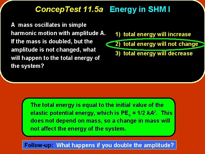 Concep. Test 11. 5 a Energy in SHM I A mass oscillates in simple