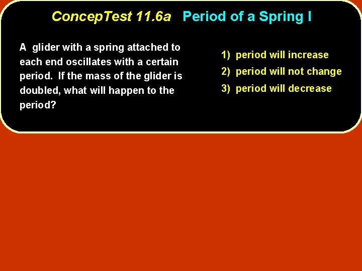 Concep. Test 11. 6 a Period of a Spring I A glider with a