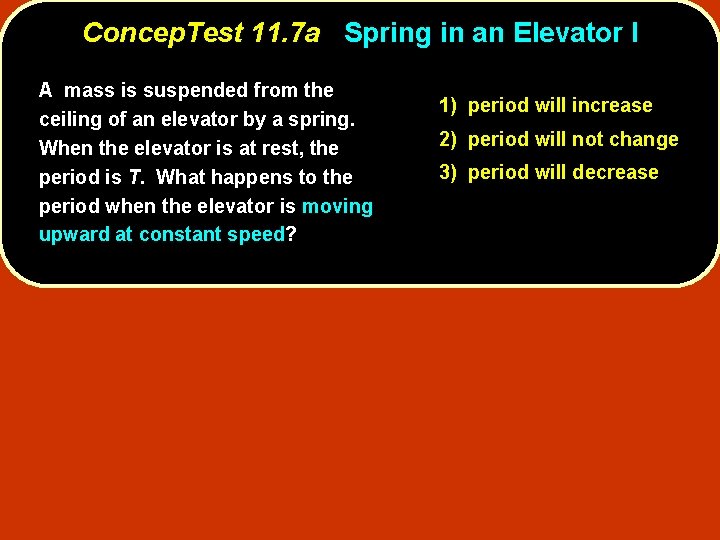 Concep. Test 11. 7 a Spring in an Elevator I A mass is suspended