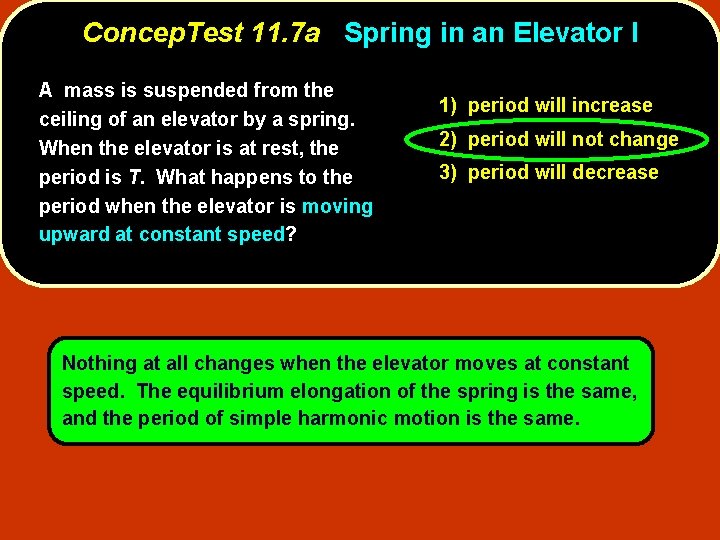 Concep. Test 11. 7 a Spring in an Elevator I A mass is suspended