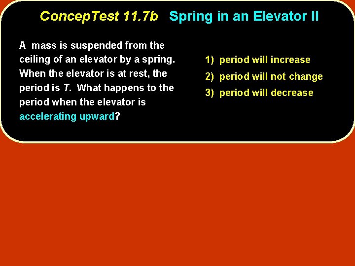 Concep. Test 11. 7 b Spring in an Elevator II A mass is suspended