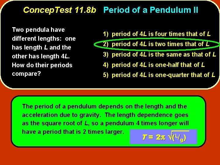 Concep. Test 11. 8 b Period of a Pendulum II Two pendula have different