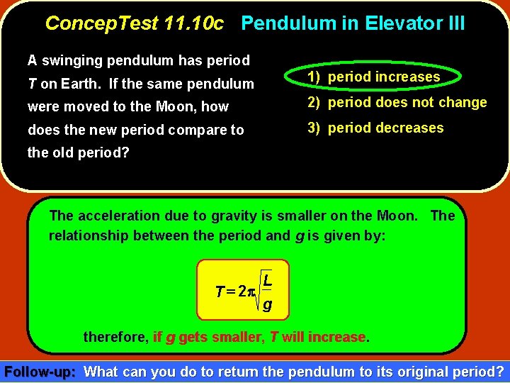 Concep. Test 11. 10 c Pendulum in Elevator III A swinging pendulum has period