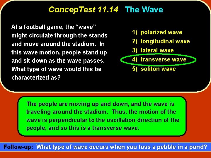 Concep. Test 11. 14 The Wave At a football game, the “wave” might circulate