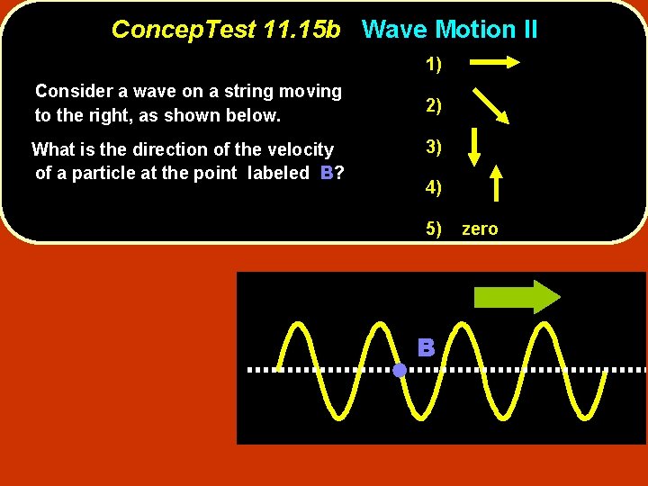 Concep. Test 11. 15 b Wave Motion II 1) Consider a wave on a