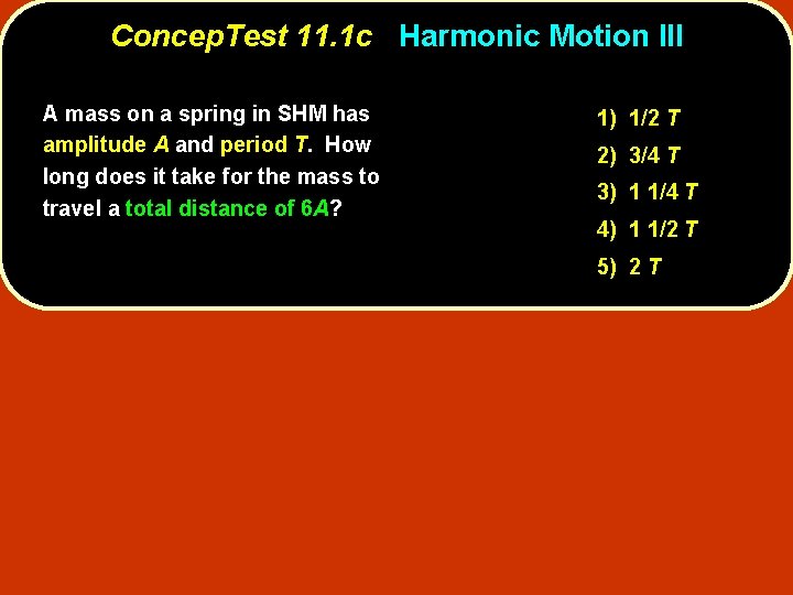 Concep. Test 11. 1 c Harmonic Motion III A mass on a spring in