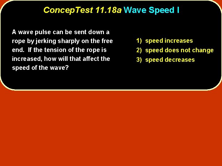 Concep. Test 11. 18 a Wave Speed I A wave pulse can be sent