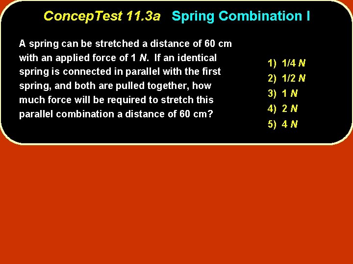 Concep. Test 11. 3 a Spring Combination I A spring can be stretched a