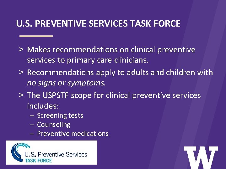 U. S. PREVENTIVE SERVICES TASK FORCE > Makes recommendations on clinical preventive services to