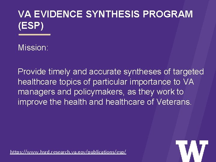 VA EVIDENCE SYNTHESIS PROGRAM (ESP) Mission: Provide timely and accurate syntheses of targeted healthcare