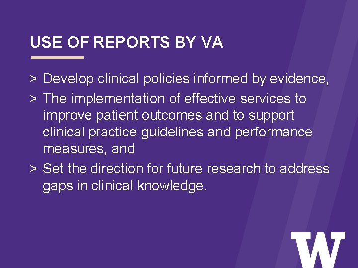 USE OF REPORTS BY VA > Develop clinical policies informed by evidence, > The