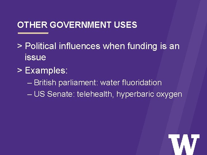 OTHER GOVERNMENT USES > Political influences when funding is an issue > Examples: –