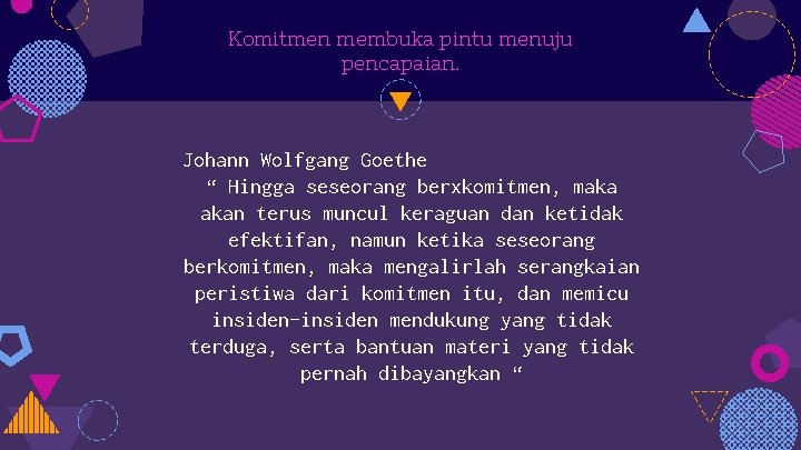 Komitmen membuka pintu menuju pencapaian. Johann Wolfgang Goethe “ Hingga seseorang berxkomitmen, maka akan