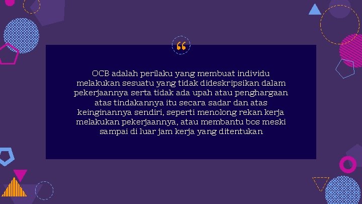 “ OCB adalah perilaku yang membuat individu melakukan sesuatu yang tidak dideskripsikan dalam pekerjaannya