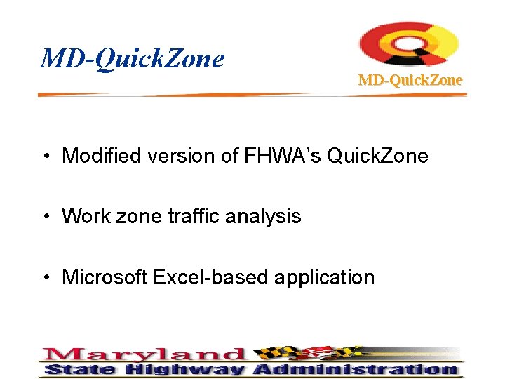 MD-Quick. Zone • Modified version of FHWA’s Quick. Zone • Work zone traffic analysis