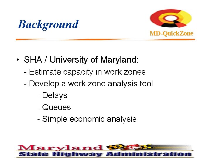 Background MD-Quick. Zone • SHA / University of Maryland: - Estimate capacity in work