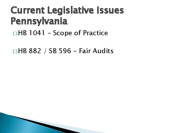 Current Legislative Issues Pennsylvania � HB 1041 – Scope of Practice � HB 882