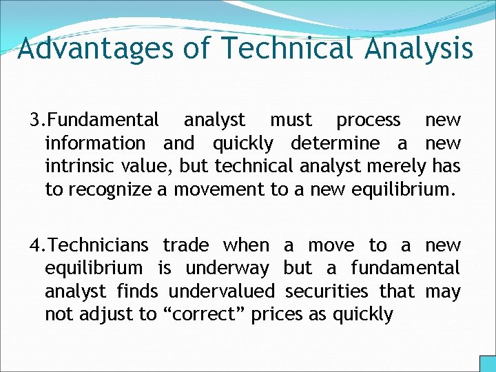 Advantages of Technical Analysis 3. Fundamental analyst must process new information and quickly determine