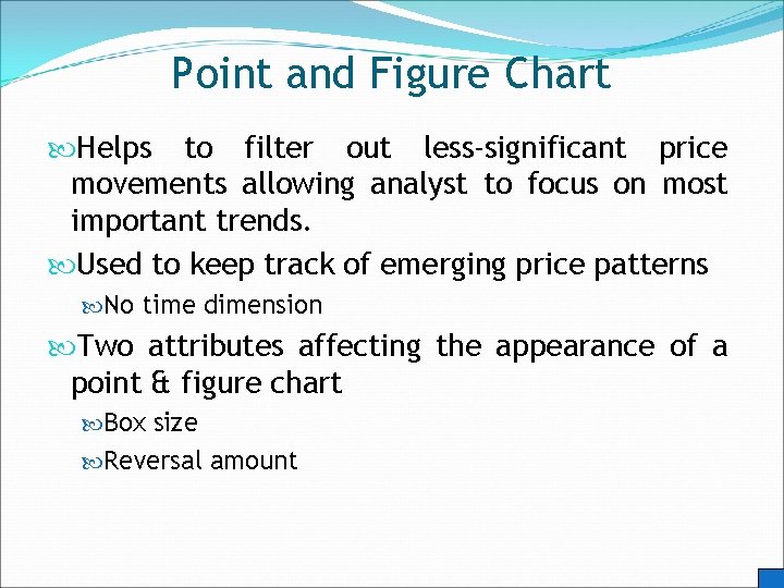 Point and Figure Chart Helps to filter out less-significant price movements allowing analyst to