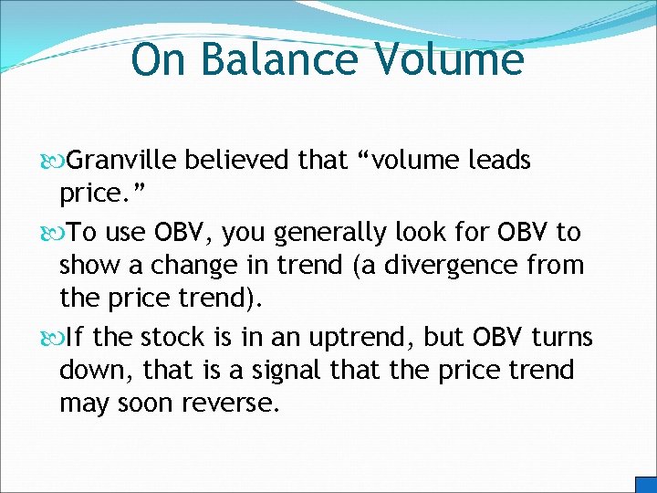 On Balance Volume Granville believed that “volume leads price. ” To use OBV, you