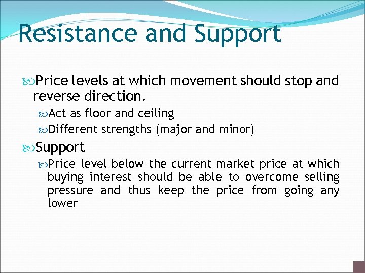 Resistance and Support Price levels at which movement should stop and reverse direction. Act