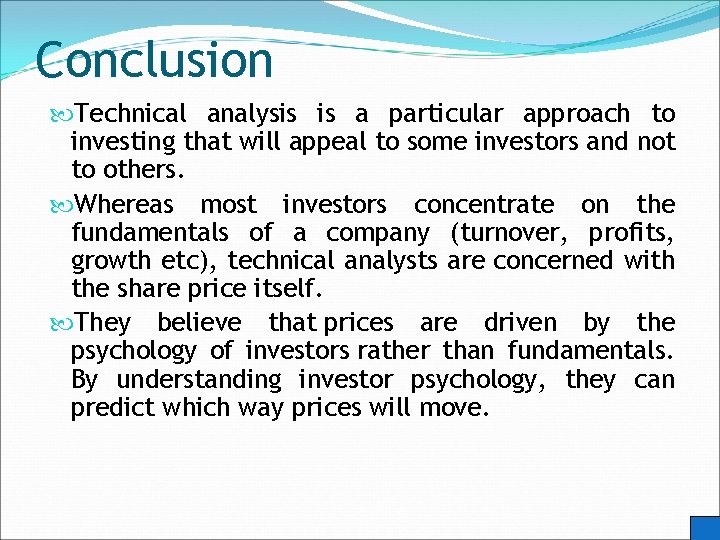 Conclusion Technical analysis is a particular approach to investing that will appeal to some