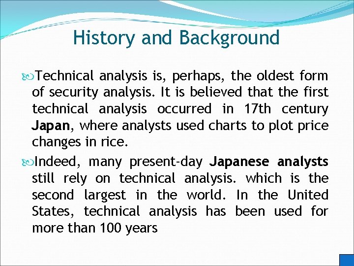 History and Background Technical analysis is, perhaps, the oldest form of security analysis. It